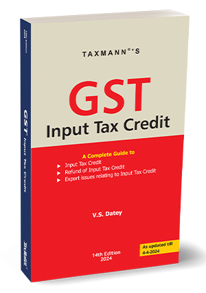 Taxmann GST Input Tax Credit By V S Datey Edition 2024