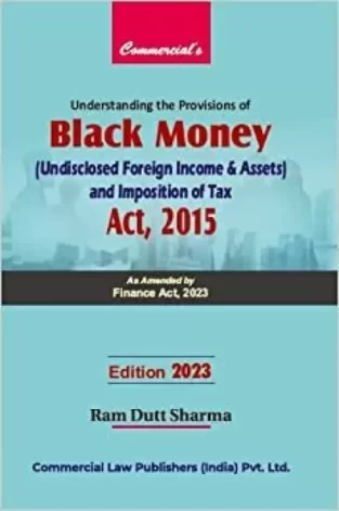Understanding the Provisions of Black Money By Ram Dutt Sharma