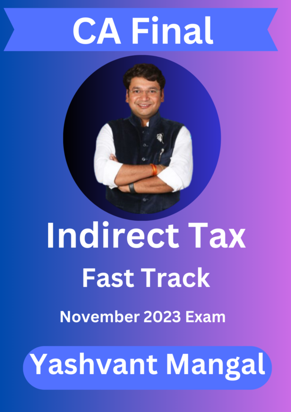 CA Final Indirect Tax Fast Track CA. Yashvant Mangal Nov 23