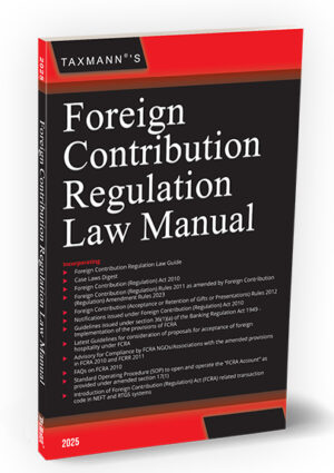 The Foreign Contribution Regulation Law Manual is a comprehensive legal guide that provides in-depth coverage of the Foreign Contribution (Regulation) Act (FCRA) as amended by the Foreign Contribution (Regulation) Amendment Act, 2020, along with its associated rules, notifications, guidelines, and judicial interpretations. This manual is helpful for NGOs, legal practitioners, compliance professionals, and academicians seeking clarity and precision in the regulatory framework governing foreign contributions in India. The Present Publication is the 2025 Edition & amended up to 21st November 2024. It covers amended & updated text of the Foreign Contribution Regulation Laws, including